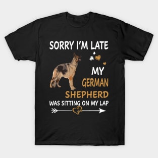 Sorry I'm Late My German Shepherd Was Sitting On My Lap T-Shirt